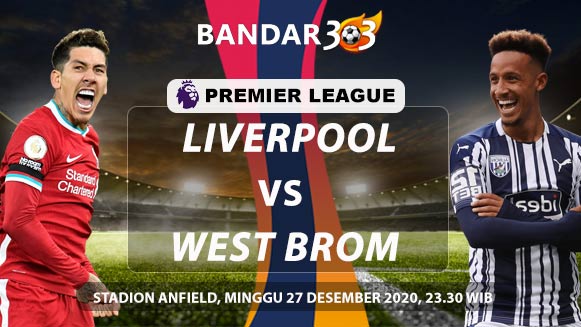 Prediksi Skor Pertandingan Liverpool vs West Brom 27 Desember 2020