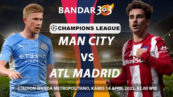 Prediksi Atletico Madrid vs Manchester City 14 April 2022